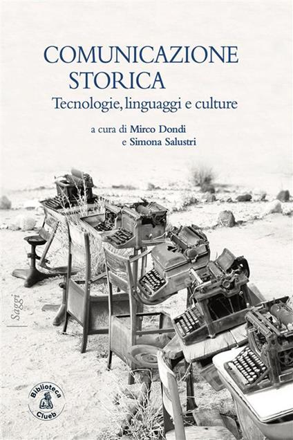 Comunicazione storica. Tecnologie, linguaggi e culture - Mirco Dondi,Simona Salustri - ebook