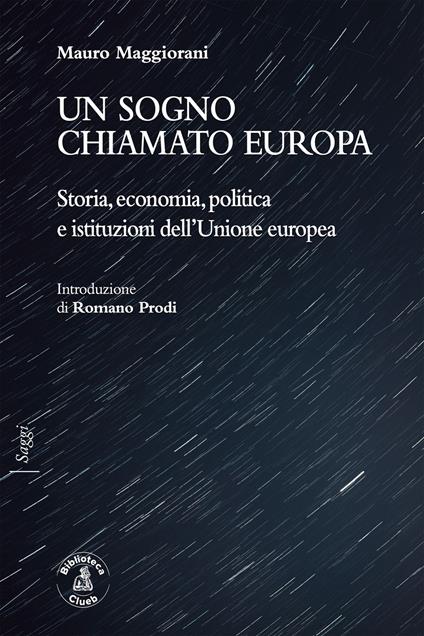 Un sogno chiamato Europa. Storia, economia, politica e istituzioni dell'Unione europea - Mauro Maggiorani - ebook