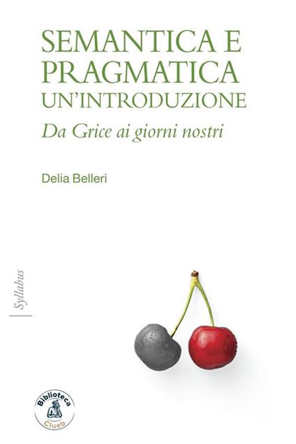 Semantica e pragmatica. Un'introduzione. Da Grice ai giorni nostri - Delia Belleri - ebook