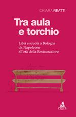 Tra aula e torchio. Libri e scuola a Bologna da Napoleone all'età della Restaurazione