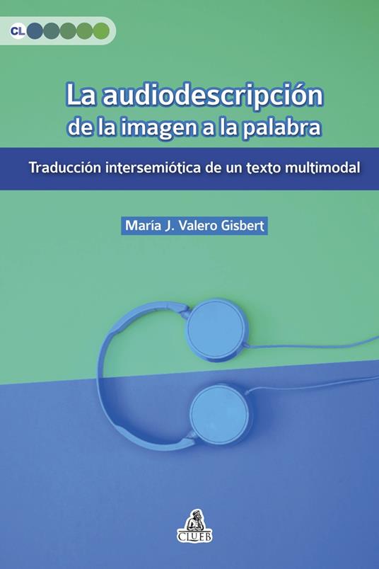 La audiodescripción de la imagen a la palabra. Traducción intersemiótica de un texto multimodal - María Valero Gisbert - copertina