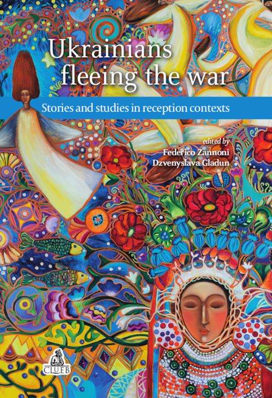 Ukrainians fleeing the war. Stories and studies in reception contexts - Federico Zannoni,Dzvenyslava Gladun - copertina