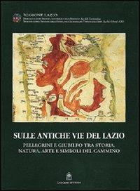 Sulle antiche vie del Lazio. Storia, natura, pellegrini in cammino - copertina