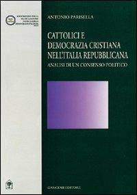 Cattolici e Democrazia Cristiana nell'Italia repubblicana - Antonio Parisella - copertina