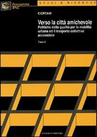 Verso la città amichevole. Politiche della qualità per la mobilità urbana ed il trasporto collettivo accessibile - copertina