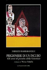 Prigionieri di un incubo. Gli anni di piombo della giustizia - Fabrizio Barbaranelli - copertina