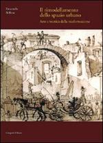 Il rimodellamento dello spazio urbano. Arte e tecnica della trasformazione