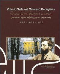 Vittorio Sella nel Caucaso georgiano 1889-1890-1896. Ediz. italiana, inglese e georgiana - Vittorio Sella - copertina