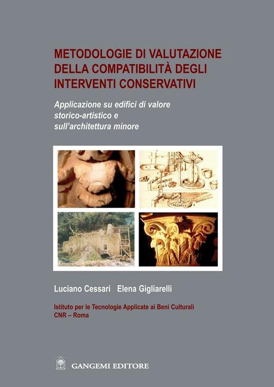 Metodologie di valutazione della compatibilità degli interventi conservativi. Applicazione su edifici di valore storico-artistico e sull'architettura minore - Luciano Cessari,Elena Gigliarelli - ebook