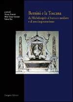 Bernini e la Toscana. Da Michelangelo al barocco mediceo e al neocinquecentismo