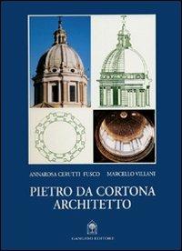 Pietro da Cortona architetto - Annarosa Ceruti Fusco,Marcello Villani - copertina
