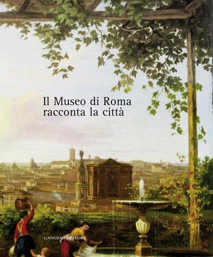 Il museo di Roma racconta la città. Catalogo della mostra - Comune di Roma,M. L. Tittoni - ebook