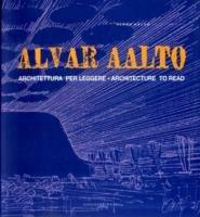 Alvar Aalto. Architettura per leggere-Architecture to read - Antonello Alici,Gabriele Milelli - copertina