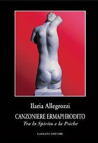 Canzoniere ermaphrodito. Tra lo spirito e la psiche - Ilaria Allegrozzi - copertina