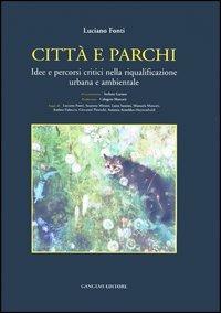 Città e parchi. Idee e percorsi critici nella riqualificazione urbana e ambientale - Luciano Fonti - copertina