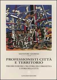 Image of Professionisti, città e territorio. Percorsi di ricerca tra storia dell'urbanistica e storia della città