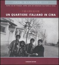 Un quartiere italiano in Cina. Sulla via di Tianjin: mille anni di relazioni tra Italia e Cina. Guida alla mostra (Pechino, dicembre 2004). Ediz. italian e cinese - copertina