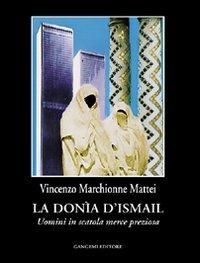 La Donìa di Ismail. Uomini in scatola merce preziosa - Vincenzo Marchionne Mattei - copertina