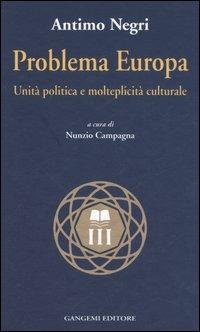 Problema Europa. Unità politiche e molteplicità culturale - Antimo Negri - copertina