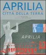 Aprilia città della terra. Arte, architettura, urbanistica