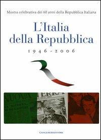 L'Italia della Repubblica 1946-2006. Mostra celebrativa dei 60 anni della Repubblica Italiana. Catalogo della mostra (Roma, 7 marzo-12 aprile 2006). Ediz. illustrata - copertina