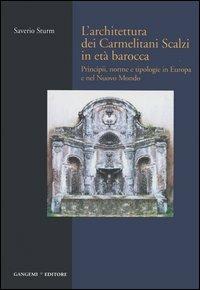 L' architettura dei Carmelitani Scalzi in età barocca. Vol. 1: Principii, norme e tipologie in Europa e nel Nuovo Mondo. - Saverio Sturm - copertina