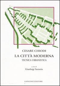 La città moderna. Tecnica urbanistica - Cesare Chiodi - copertina