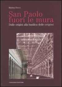 Image of San Paolo fuori le mura. Dalle origini alla basilica delle «origini». Ediz. illustrata