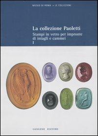 La collezione Paoletti. Ediz. illustrata. Vol. 1: Stampi in vetro per impronte di intagli e cammei. - Lucia Pirzio Biroli Stefanelli - copertina