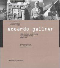 Edoardo Gellner. Architetture organiche per Enrico Mattei 1954-1961. Atti della giornata di studi (Roma, Gela, Pieve di Cadore 17 marzo 2005). Ediz. illustrata - copertina