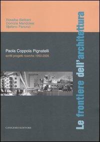 Le frontiere dell'architettura. Scritti, progetti, ricerche 1950-2005. Paola Coppola Pignatelli. Ediz. illustrata - Rosalba Belibani,Domizia Mandolesi,Stefano Panunzi - copertina