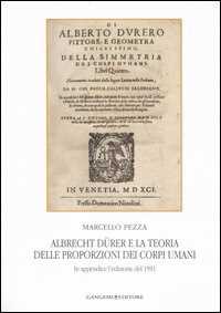 Image of Albrecht Dürer e la teoria delle proporzioni dei corpi umani. In appendice l'edizione del 1591. Ediz. illustrata