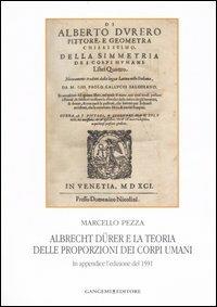 Albrecht Dürer e la teoria delle proporzioni dei corpi umani. In appendice l'edizione del 1591. Ediz. illustrata - Marcello Pezza - copertina