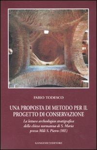 Una proposta di metodo per il progetto di conservazione. La lettura archeologico stratigrafica della chiesa normanna di S. Maria presso Mili S. Pietro (ME). Ediz. illustrata - Fabio Todesco - copertina