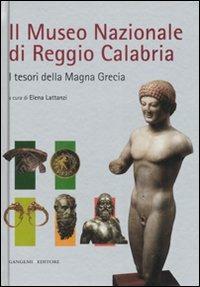 Il Museo nazionale di Reggio Calabria. I tesori della Magna Grecia. Ediz. illustrata - copertina