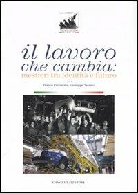 Il lavoro che cambia. Mestieri tra identità e futuro. Catalogo della mostra (Roma, 1 giugno-14 ottobre 2007). Ediz. illustrata - copertina