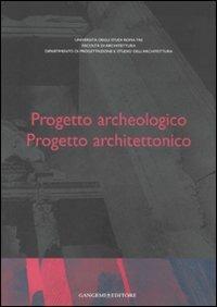Progetto archeologico. Progetto architettonico. Atti del Seminario di Studi (Roma, 13-15 giugno 2002). Ediz. multilingue - copertina