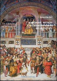 Rifacimenti, restauri e restauratori a Siena nell'Ottocento. Ediz. illustrata - Bernardina Sani - copertina