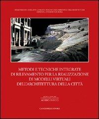 Metodi e tecniche integrate di rilevamento per la realizzazione di modelli virtuali dell'architettura della città. Ediz. illustrata - copertina