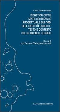 Didattica come sperimentazione progettuale sui nodi dell'identità urbana. Testo e contesto nella ricerca teorica - Mario Edoardo Costa - copertina