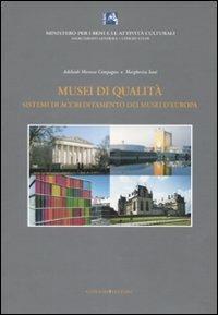 Musei di qualità. Sistemi di accreditamento dei musei d'Europa - Adelaide Moresca Compagna,Margherita Sani - copertina