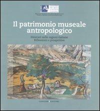 Il patrimonio museale antropologico. Itinerari nelle regioni italiane. Riflessioni e prospettive - copertina