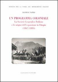 Un programma coloniale. La Società Geografica Italiana e l'origine dell'espansione in Etiopia (1867-1884) - Daniele Natili - copertina