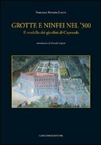 Grotte e ninfei nel '500. Il modello dei giardini di Caprarola. Ediz. illustrata - Francesca Romana Liserre - copertina