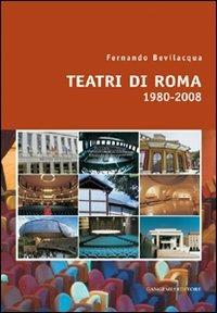 Teatri di Roma (1980-2008). Ediz. illustrata - Fernando Bevilacqua - copertina