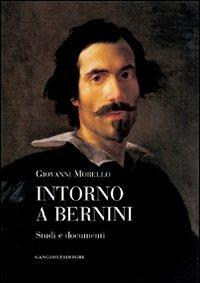 Intorno a Bernini. Studi e documenti - Giovanni Morello - copertina