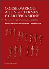 Conservazione a lungo termine e certificazione. Lo stato civile in ambiente digitale - Maria Grazia Pastura,Annapaola Porzio,Maurizio Talamo - copertina