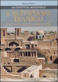 L' altopiano iranico. Fonte di civiltà e ispirazione. Architettura sostenibile. Ediz. illustrata - Stefano Russo - copertina