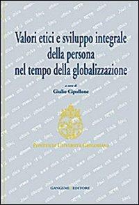 Valori etici e sviluppo integrale della persona nel tempo della globalizzazione - copertina