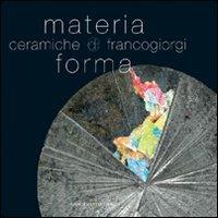 Materia e forma. Ceramiche di Franco Giorgi. Ediz. illustrata - copertina